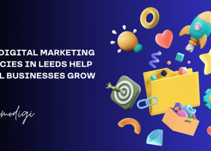 How Digital Marketing Agencies in Leeds Help Local Businesses Grow