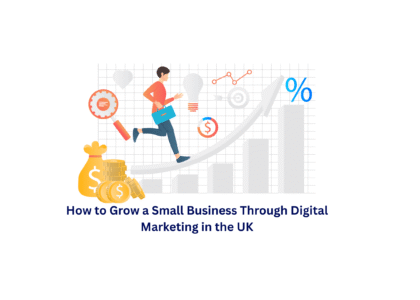 How to Grow a Small Business Through Digital Marketing in the UK