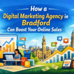 How a Digital Marketing Agency in Bradford Can Boost Your Online Sales