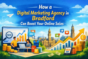 How a Digital Marketing Agency in Bradford Can Boost Your Online Sales